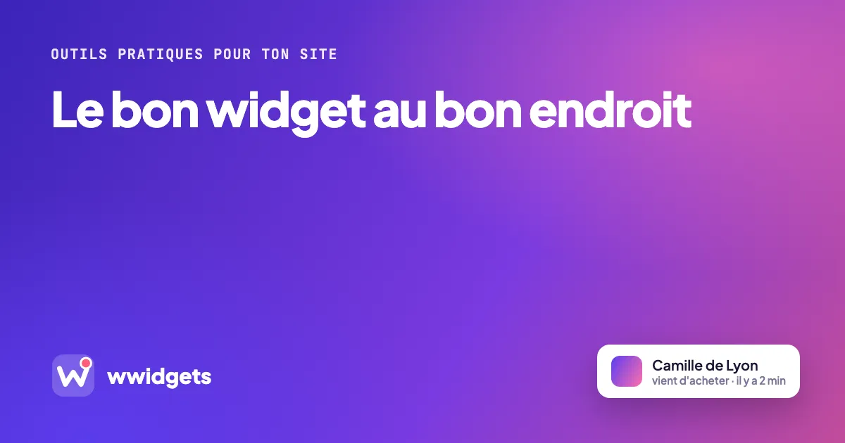 Le bon widget au bon endroit
